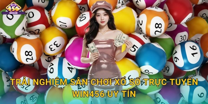 Trải Nghiệm Sân Chơi Xổ số trực tuyến Win456 Uy Tín