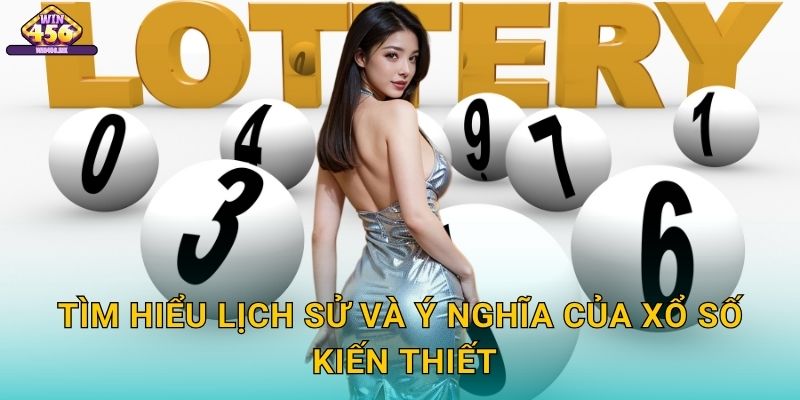 Tìm Hiểu Lịch Sử và Ý Nghĩa Của Xổ Số Kiến Thiết