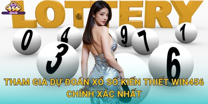 Tham Gia Dự Đoán Xổ số kiến thiết Win456 Chính Xác Nhất