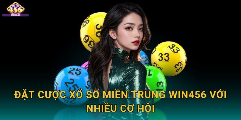 Đặt Cược Xổ số miền Trung Win456 Với Nhiều Cơ Hội