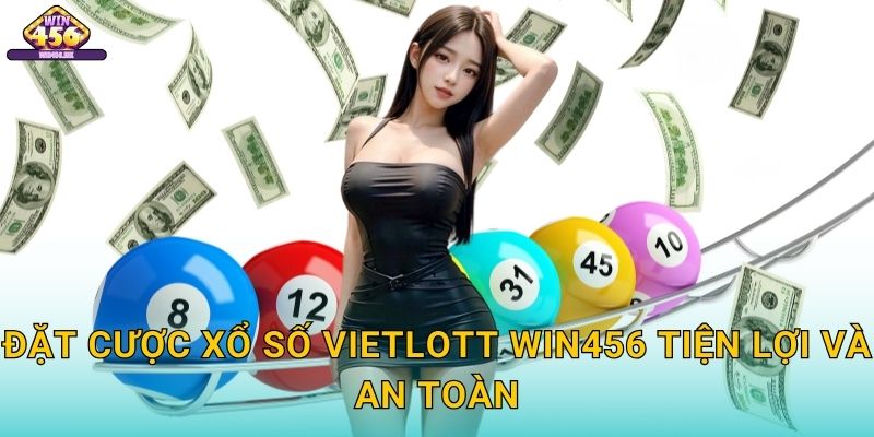 Đặt Cược Xổ số Vietlott Win456 Tiện Lợi Và An Toàn