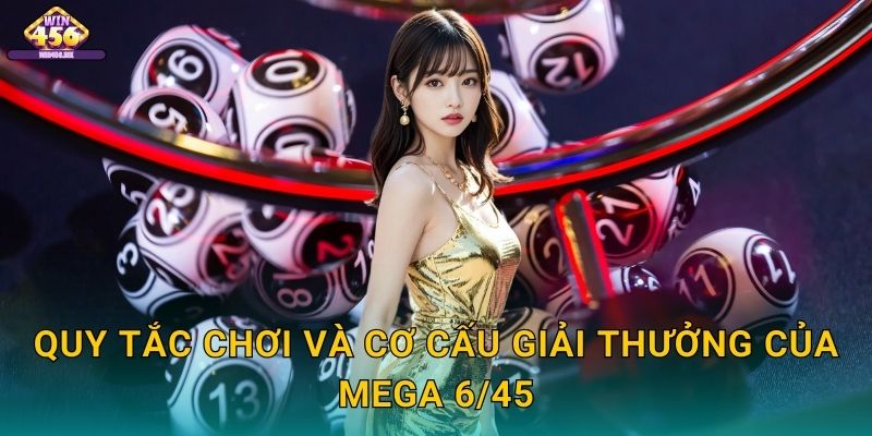 Quy Tắc Chơi Và Cơ Cấu Giải Thưởng Của Mega 6/45