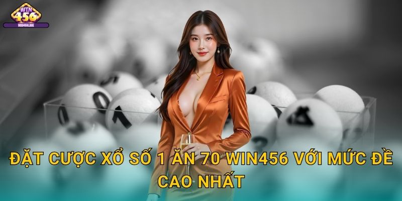 Đặt Cược Xổ số 1 ăn 70 Win456 Với Mức Đề Cao Nhất