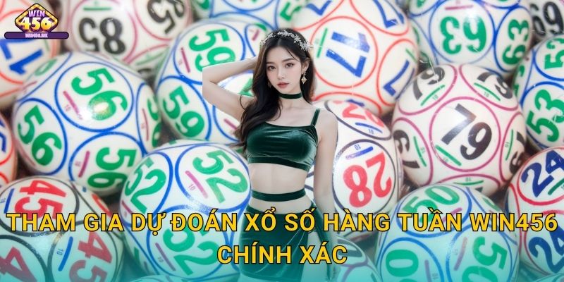Tham Gia Dự Đoán Xổ số hàng tuần Win456 Chính Xác