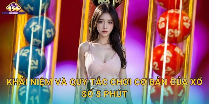 Khái Niệm Và Quy Tắc Chơi Cơ Bản Của Xổ Số 5 Phút