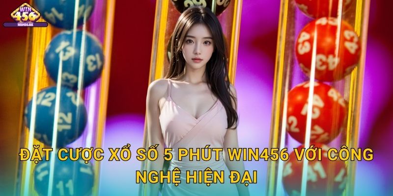 Đặt Cược Xổ số 5 phút Win456 Với Công Nghệ Hiện Đại