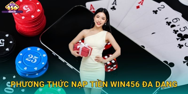 Phương Thức Nạp Tiền Win456 Đa Dạng