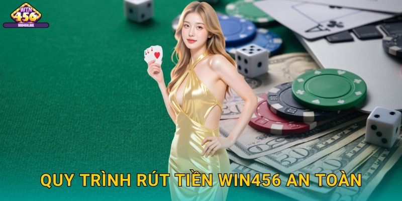 Quy Trình Rút Tiền Win456 An Toàn