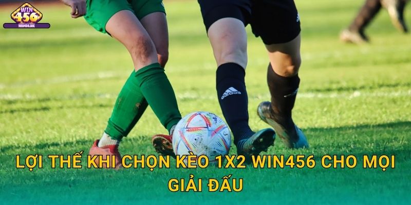 Lợi Thế Khi Chọn Kèo 1X2 Win456 Cho Mọi Giải Đấu