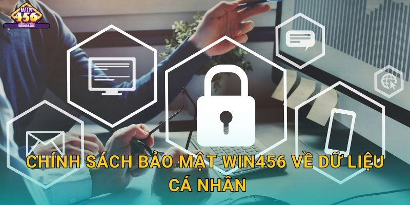 Chính Sách Bảo Mật Win456 Về Dữ Liệu Cá Nhân