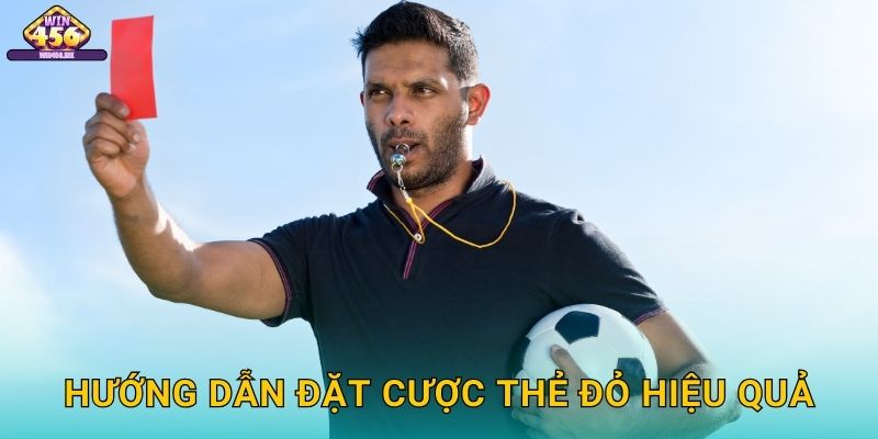 Hướng dẫn đặt cược thẻ đỏ hiệu quả